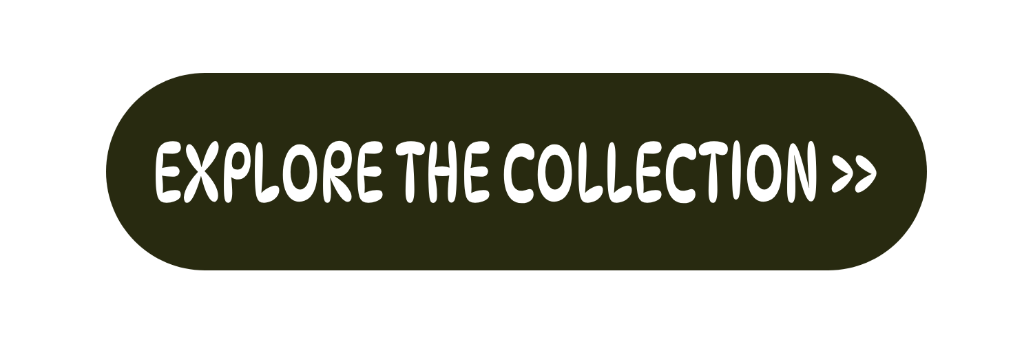 EXPLORE THE COLLECTION